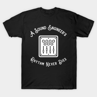 A Sound Engineer's Rhythm Never Dies T-Shirt